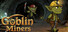 Goblin Miners