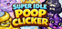 SUPER IDLE POOP CLICKER