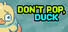 Don’t Pop, Duck