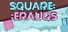 SQUARE::ERAUQS