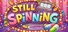 STILL SPINNING