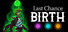 Last Chance: Birth