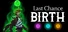 Last Chance: Birth