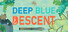 Deep blue descent