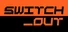 Switch_Out