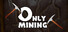 Only Mining