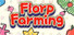 Florp Farming