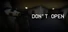 DON'T OPEN