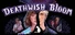 Deathwish Bloom