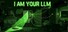 I Am Your LLM