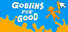 Goblins for Good