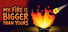 My Fire Is Bigger Than Yours