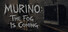 MURINO: The Fog Is Coming