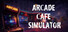 Arcade Cafe Simulator