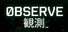 OBSERVE