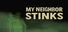 My neighbor stinks