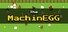 The MachinEGG