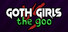 Goth Girls vs The Goo