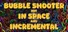 Bubble Shooter but In Space and Incremental