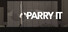PARRY IT
