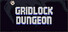 GRIDLOCK DUNGEON