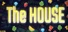 The HOUSE