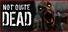 Not Quite Dead: Open World Survival