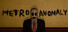 Metro Anomaly