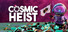 Cosmic Heist