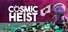 Cosmic Heist