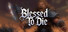 Blessed To Die