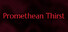 Promethean Thirst