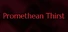 Promethean Thirst