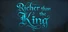 Richer than the King