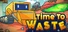 Time To Waste
