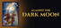 Against the Dark Moon