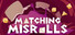 Matching Misrolls