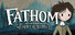 Fathom: Memory & Madness