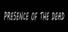 Presence Of The Dead