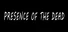 Presence Of The Dead