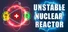 Unstable Nuclear Reactor