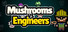 Mushrooms vs Engineers