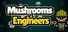 Mushrooms vs Engineers