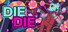 Die Die
