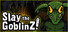 Slay the GoblinZ