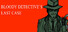 Bloody Detective`s Last Case
