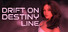 Drift On Destiny Line