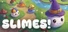 slimes!