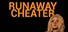 Runaway Cheater