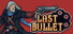 Last Bullet